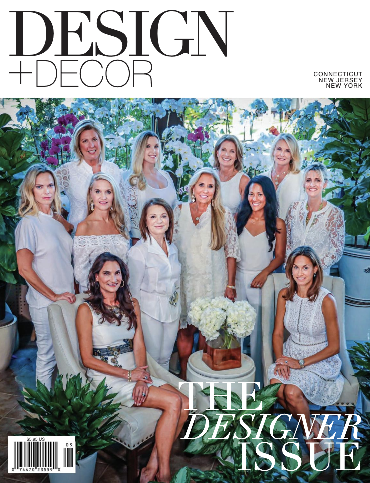 Design + Decor The Designer Issue September 2019 Featuring Lara Michelle Interiors Inc. Westchester NY and Greenwich CT